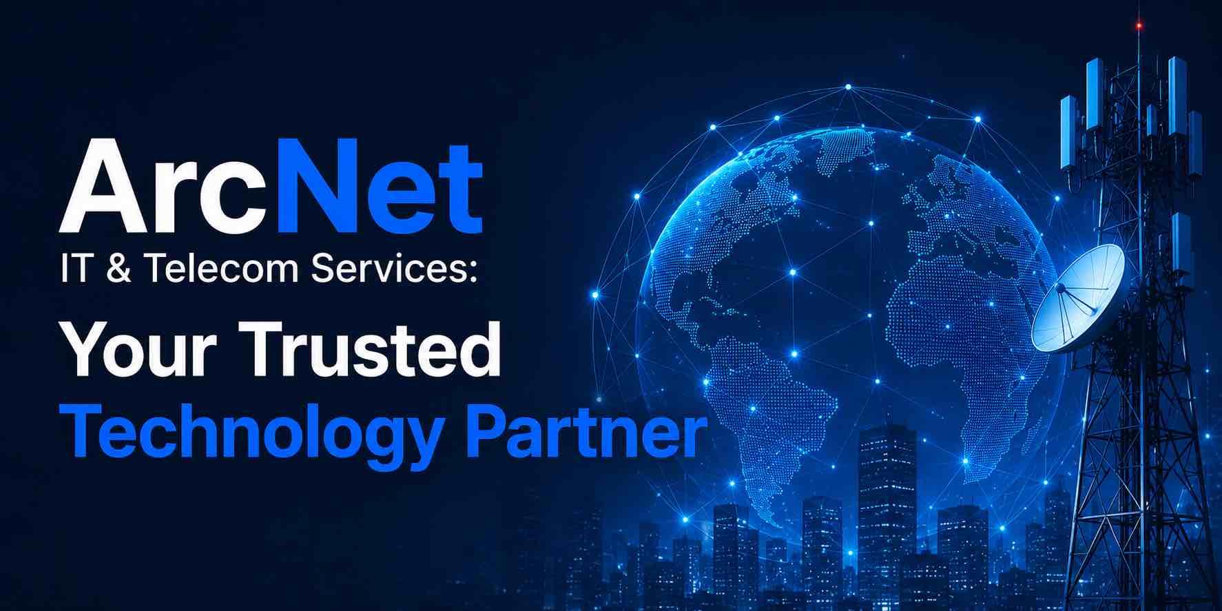 ArcNet IT & Telecom Services: Your Trusted Technology Partner